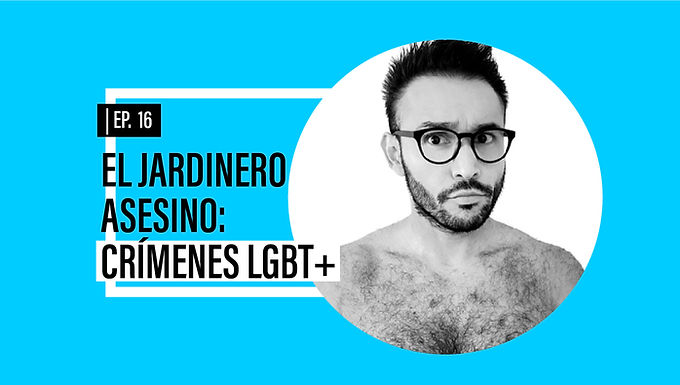 El jardinero asesino: Crímenes LGBT+