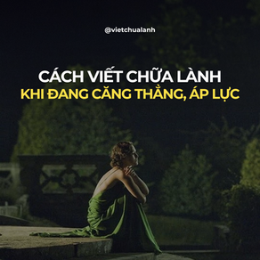 Viết chữa lành khi đang căng thẳng áp lực: Cách giải tỏa tâm trí hiệu quả