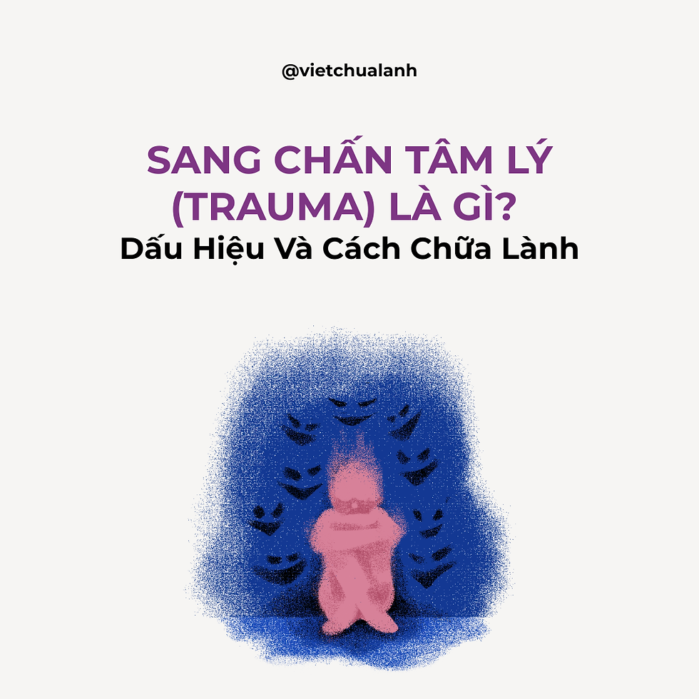 Sang Chấn Tâm Lý (Trauma) Là Gì? Dấu Hiệu Và Cách Chữa Lành