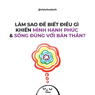 Làm Sao Để Biết Điều Gì Khiến Mình Hạnh Phúc Và Sống Đúng Với Bản Thân?