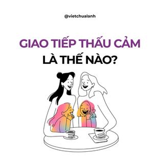 Giao Tiếp Thấu Cảm Là Gì? Nguyên Tắc Và Cách Thực Hành