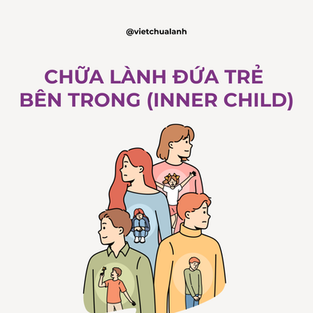 Chữa Lành Đứa Trẻ Bên Trong (Inner Child) Là Gì? Cách Thực Hành
