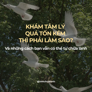 Khám tâm lý quá tốn kém thì phải làm sao? (Và những cách bạn vẫn có thể chữa lành)
