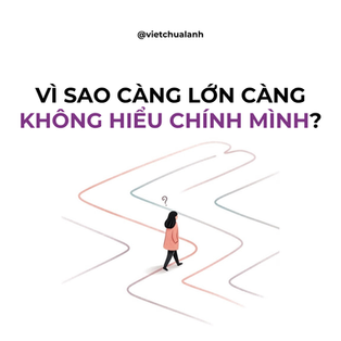 Vì Sao Càng Lớn Càng Không Hiểu Chính Mình?