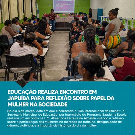 EDUCAÇÃO REALIZA ENCONTRO EM JAPUÍBA PARA REFLEXÃO SOBRE PAPEL DA MULHER NA SOCIEDADE