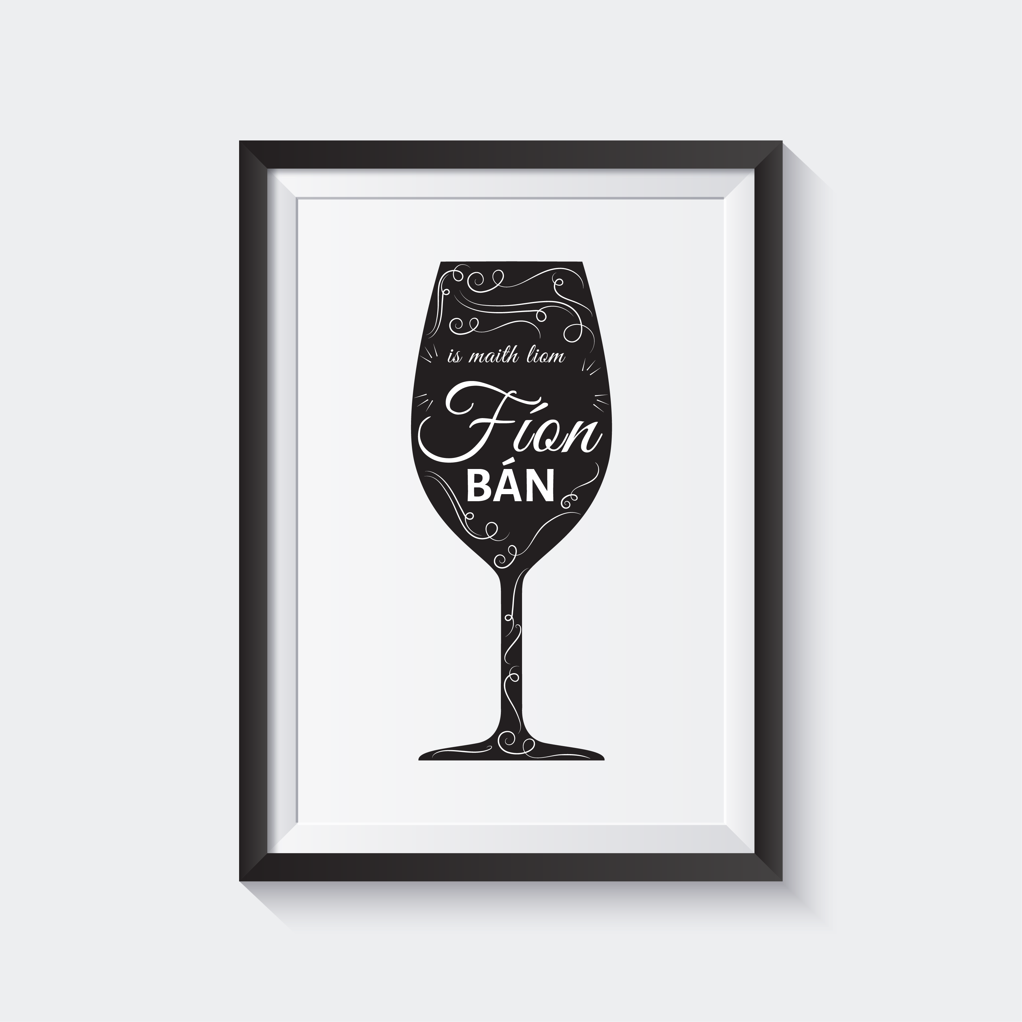 Is Maith Liom Fíon Bán Print