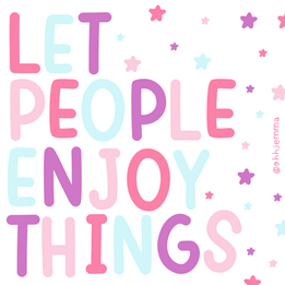 Let People Enjoy Things