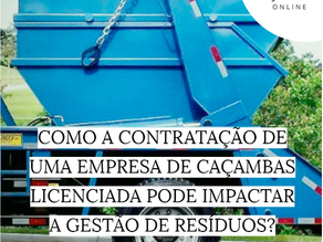 Como a contratação de um empresa de caçamba licenciada pode impactar a gestão de resíduos?