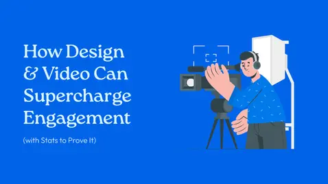 How Design & Video Can Supercharge Engagement