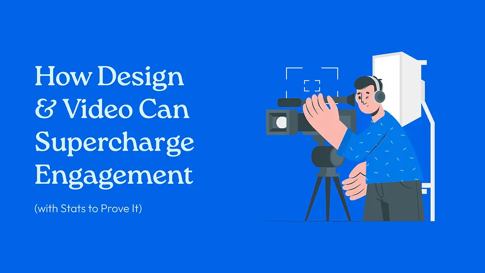 How Design & Video Can Supercharge Engagement