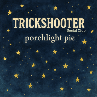 Trickshooter Social Club - 'Porchlight Pie'