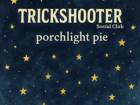 Trickshooter Social Club - 'Porchlight Pie'