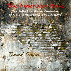 David Omlor - 'The American Boys (The Ballad of Frank Gusenberg and the St Valentine's Day Massacre)'