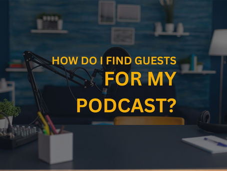 Hot to Get Guests for Your Podcast