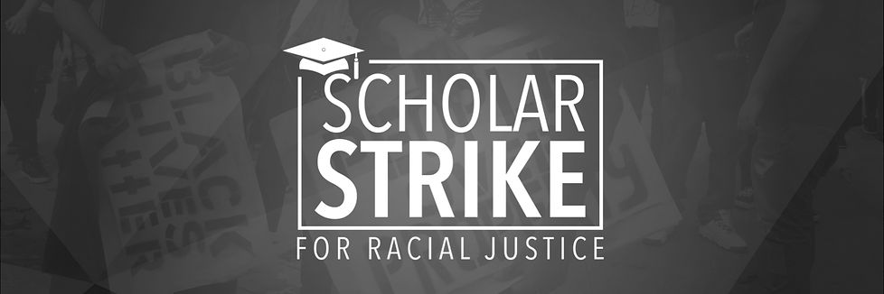 Image: Scholar Strike logo. Rectangular box with the word "Scholar" in a skinny typeface stacked on top of the word "Strike" in bold typface, enclosed in a rectangular box, with the words "for racial justice" beneath the box." There is a graduation cap in the top left corner of the box.