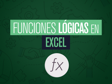 El poder de las funciones lógicas en Excel