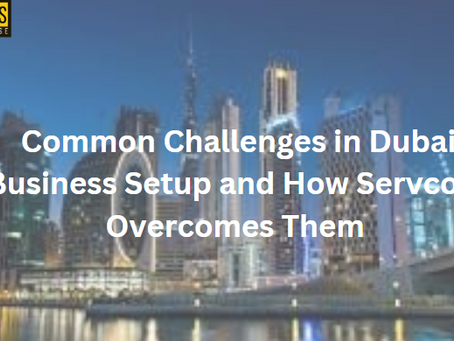 Common Challenges in Dubai Business Setup and How Servcorp Overcomes Them 