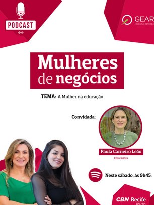 30/08/2025 • CBN Recife / Mulheres de Negócios (Podcast) • A Mulher na Educação, com Paula Leão