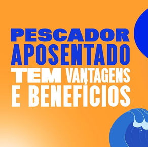 Vantagens e benefícios para nossos pescadores aposentados