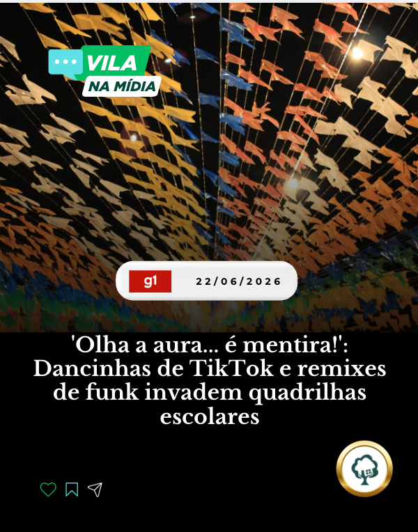22/06/2026 | G1 | Dancinhas de TikTok e remixes de funk invadem quadrilhas escolares