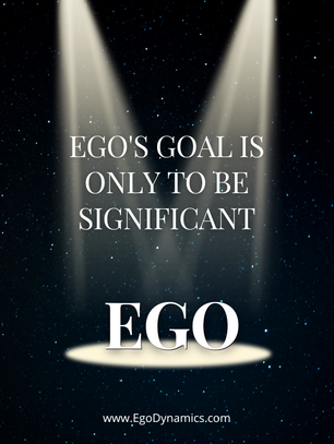 The Ego's Goal is to be ...