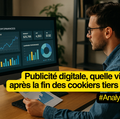 Publicité digitale, quelle vie après la fin des cookies tiers ?