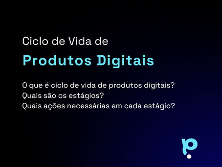 Ciclo de Vida de Produtos Digitais