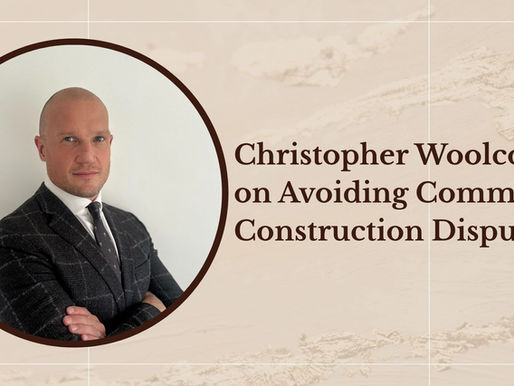 Christopher Woolcott on Avoiding Common Construction Disputes