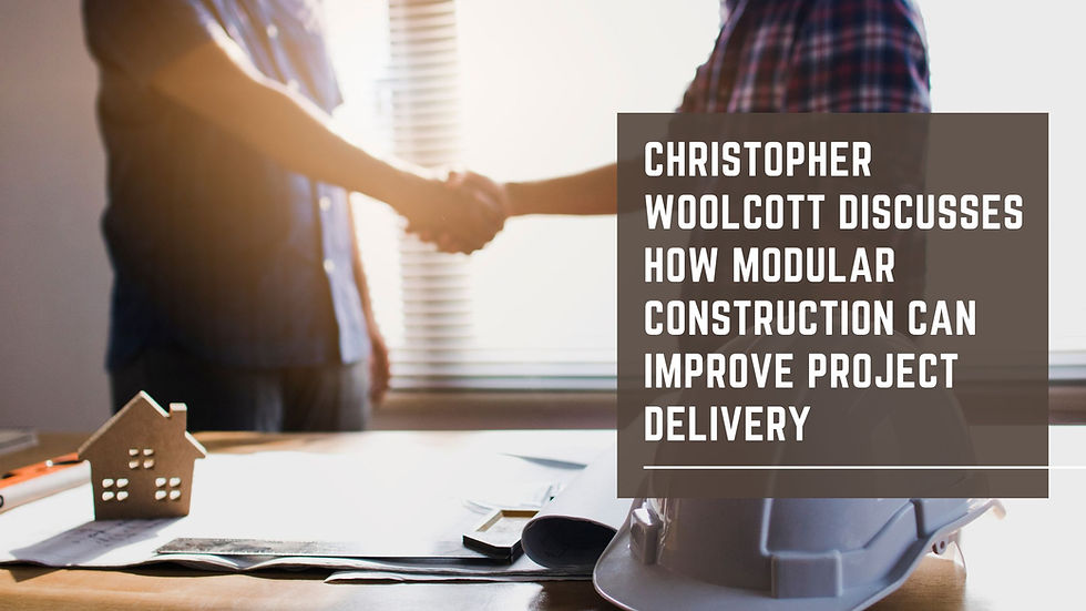 Christopher Woolcott Discusses How Modular Construction Can Improve Project Delivery