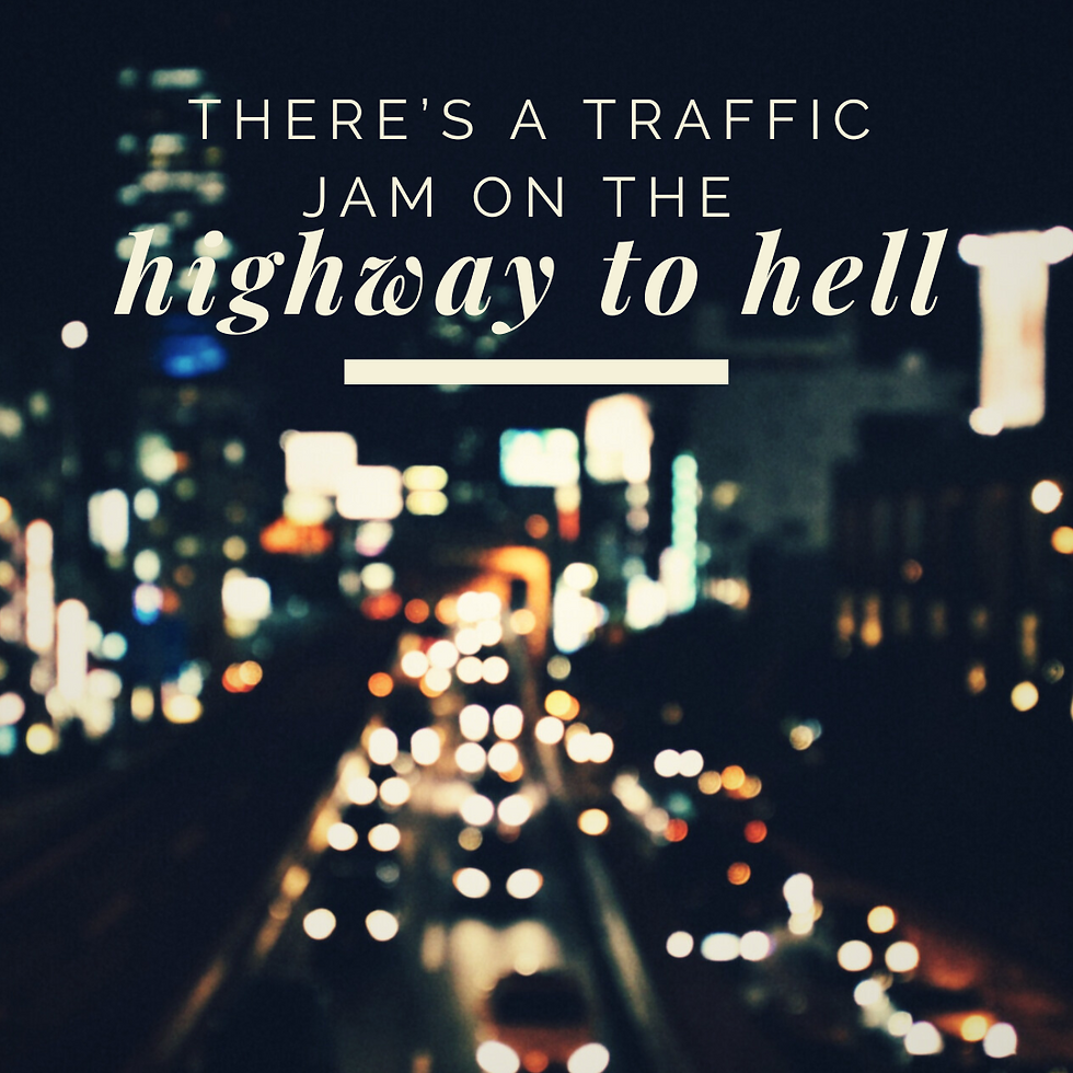 There's a traffic jam on the highway to hell