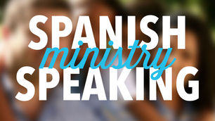 The Vision of Spanish-Speaking Ministry