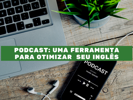 Podcast: Uma ferramenta ótima para melhorar a habilidade de entendimento do Inglês