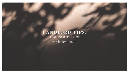Landlord Tips: The Positives of Maintenance
