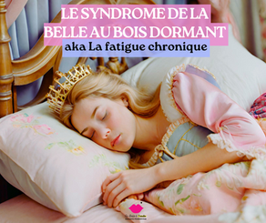Le syndrome de la "Belle au bois dormant" aka la fatigue chronique avec l'endométriose