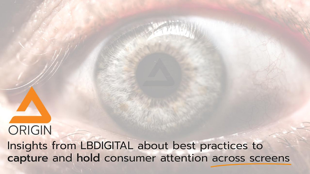 Consumer Capture Best practices to capture and hold consumer attention across screens.