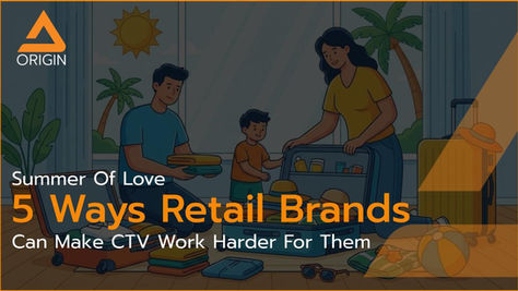 5 Ways Retail Brands Can Make CTV Work Harder For Them This Summer.