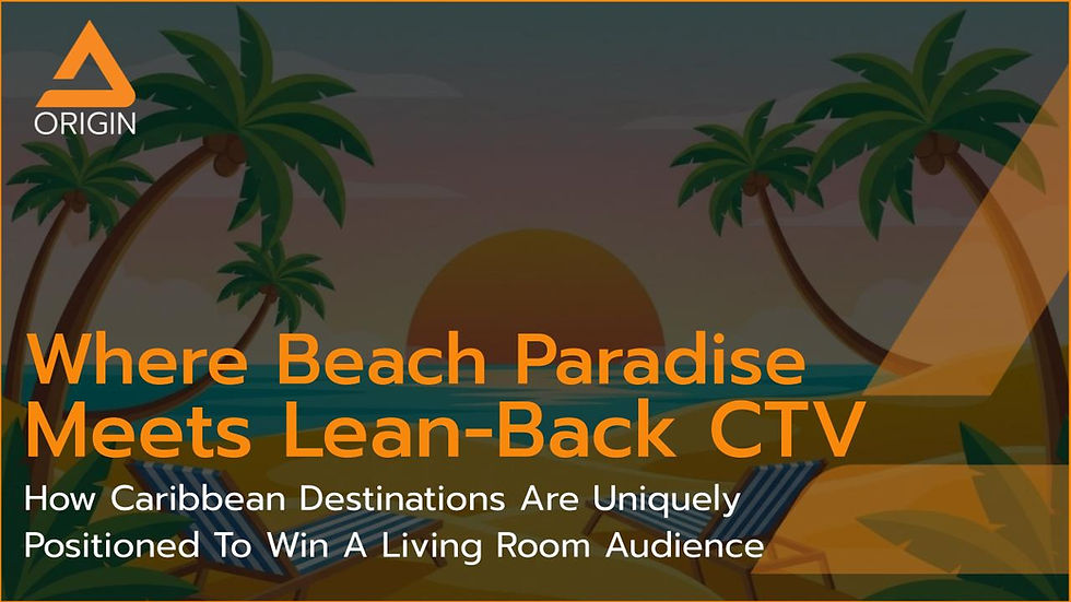 Leaning Into Lean‑Back CTV: How Caribbean Destinations Are Uniquely Positioned to Win the Living Room.