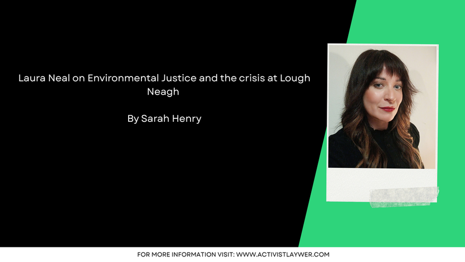 Laura Neal on Environmental Justice and the crisis at Lough Neagh