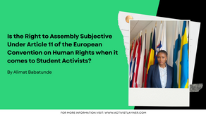 Is the Right to Assembly subjective Under Article 11 of the European Convention on Human Rights when it comes to Student Activists?