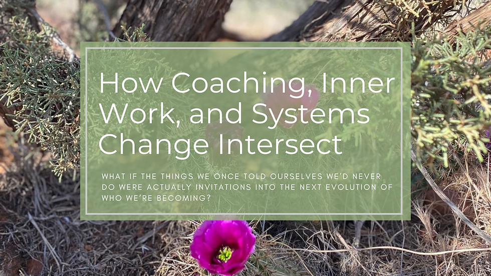 How Coaching, Inner Work, and Systems Change Intersect