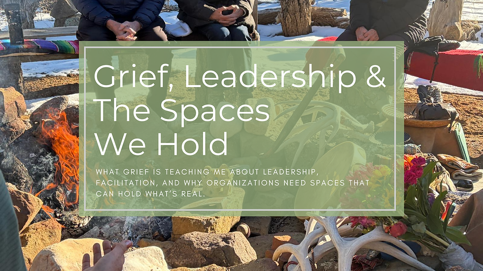 Grief, Leadership & The Spaces We Hold