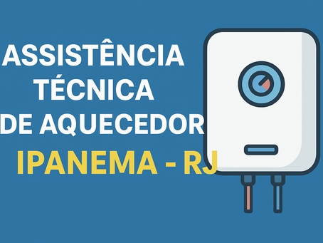 IPANEMA RJ CONSERTO E MANUTENÇÃO DE AQUECEDORES A GÁS Rinnai | Lorenzetti | Bosch | Kobe | Komeco | inova | Sakura | Rheem