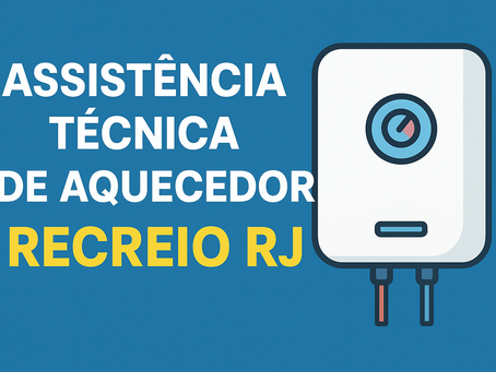 RECREIO - RJ ASSISTÊNCIA TÉCNICA DE AQUECEDOR RINNAI - LORENZETTI - KOMECO - SAKURA - BOSCH - KOBE - RHEEM