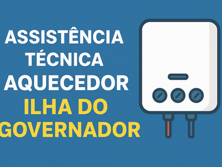ILHA DO GOVERNADOR RJ - TÉCNICO DE AQUECEDOR A GÁS - ASSISTÊNCIA TÉCNICA DE AQUECEDOR Rinnai | Lorenzetti | Bosch | Kobe | Komeco | inova | Sakura | Rheem