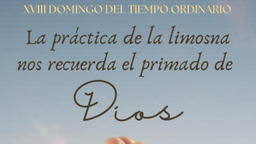 XVIII DOMINGO DEL TIEMPO ORDINARIO: 03 de agosto, 2025