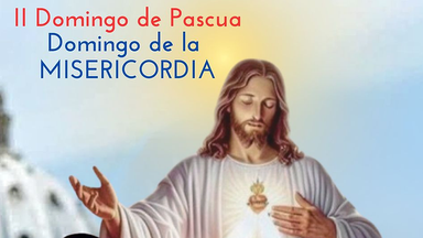 II DOMINGO DE PASCUA:DOMINGO DE LA DIVINA MISERICORDIA