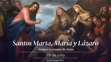 SANTOS MARTA, MARÍA y LÁZARO: 29 de julio, 2025