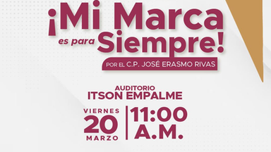 Brindará Ayuntamiento de Empalme conferencia ¡Mi marca es para siempre!; será en el Itson
