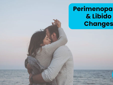 Libido Changes and Vaginal Symptoms in Early Perimenopause: Why Sex Feels Different (and Why It’s Not Your Fault)