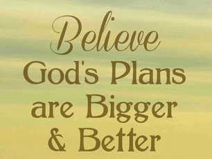 BETTER, BIGGER, BEYOND: When Time Reveals What Trust Believes About God’s Plans